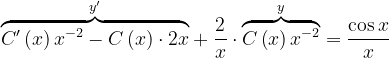 \dpi{120} \overset{y'}{\overbrace{C'\left ( x \right )x^{-2}-C\left ( x \right )\cdot 2x}}+\frac{2}{x}\cdot \overset{y}{\overbrace{C\left ( x \right )x^{-2}}}=\frac{\cos x}{x}